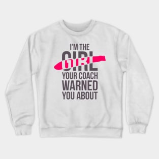 I'm the girl, your coach warned you about funny t-shirt Crewneck Sweatshirt